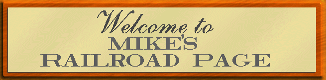Welcome to Mike's Railroad Page